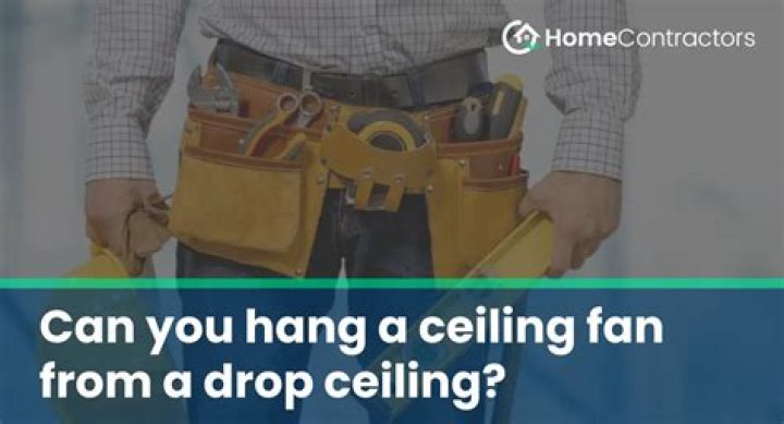 Can you hang a ceiling fan from a drop ceiling?