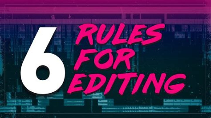 What are the 6 rules of editing?
