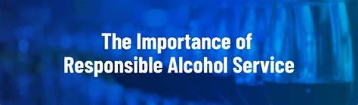 What are the importance of responsible service of alcohol?