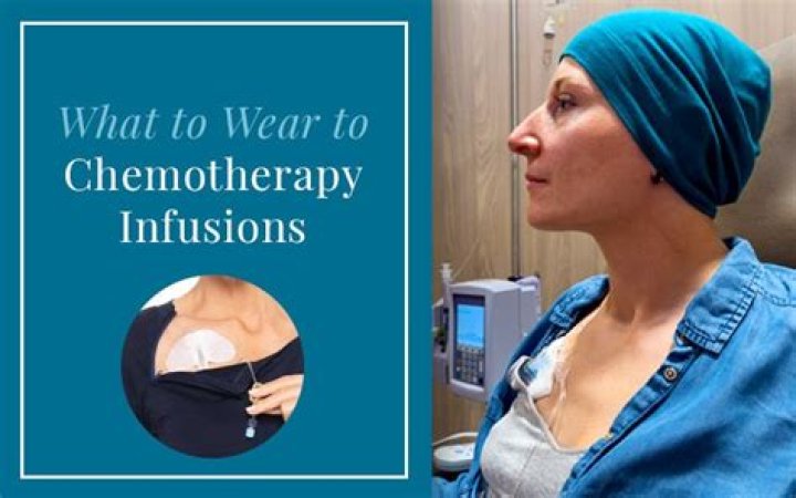 What clothes to wear for chemo?