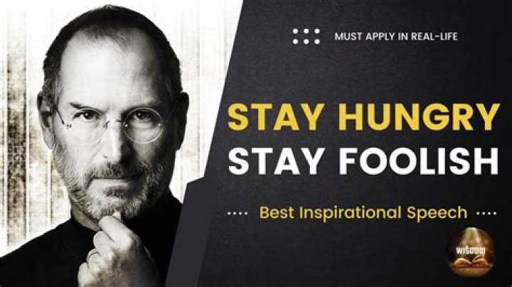 What did Steve Jobs mean when he said Stay Hungry Stay Foolish?