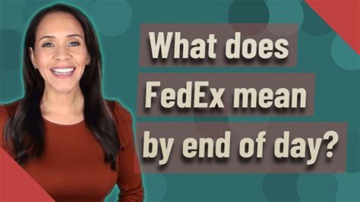 What does FedEx mean by end of day?
