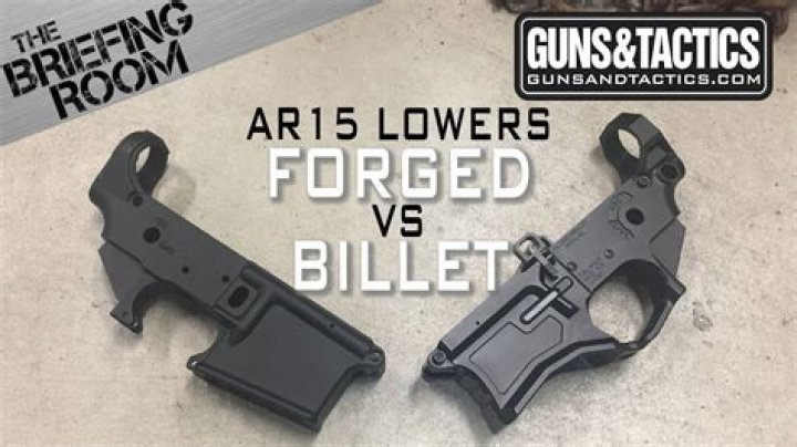 What is better forged or billet lower?