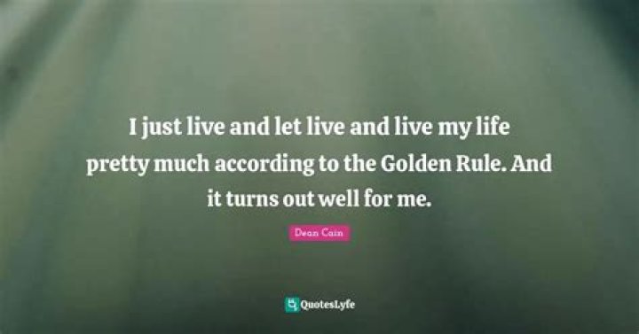 Who gave the quote Live and let live?